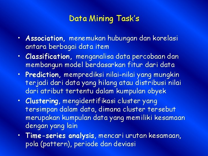 Data Mining Task’s • Association, menemukan hubungan dan korelasi antara berbagai data item •