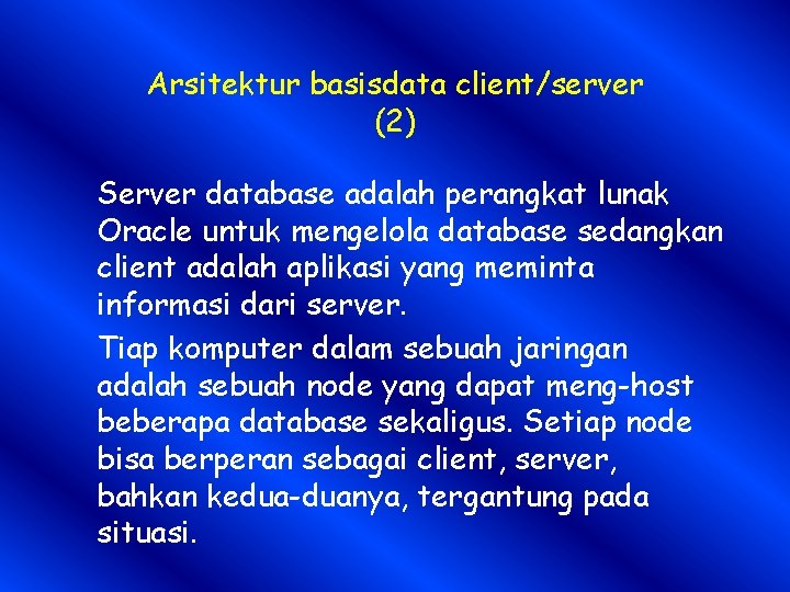 Arsitektur basisdata client/server (2) Server database adalah perangkat lunak Oracle untuk mengelola database sedangkan