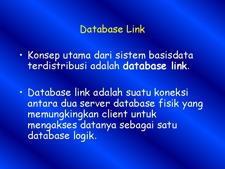 Database Link • Konsep utama dari sistem basisdata terdistribusi adalah database link. • Database