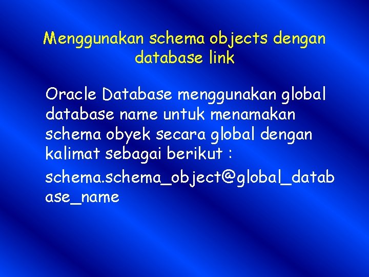 Menggunakan schema objects dengan database link Oracle Database menggunakan global database name untuk menamakan
