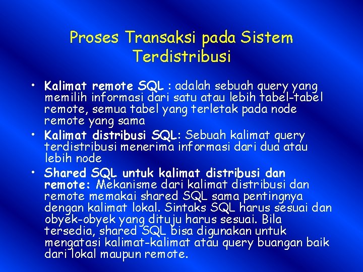 Proses Transaksi pada Sistem Terdistribusi • Kalimat remote SQL : adalah sebuah query yang