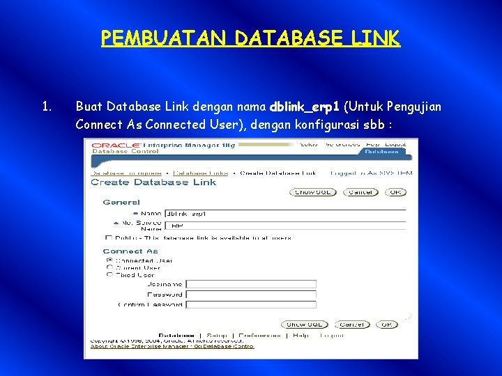PEMBUATAN DATABASE LINK 1. Buat Database Link dengan nama dblink_erp 1 (Untuk Pengujian Connect