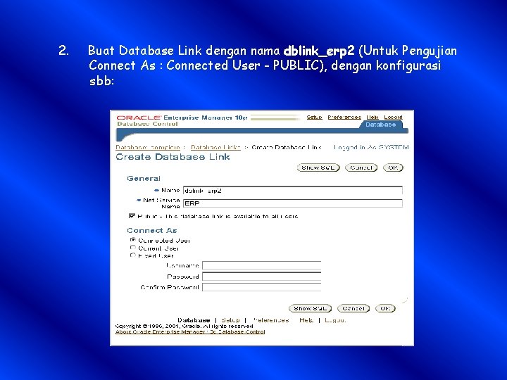 2. Buat Database Link dengan nama dblink_erp 2 (Untuk Pengujian Connect As : Connected