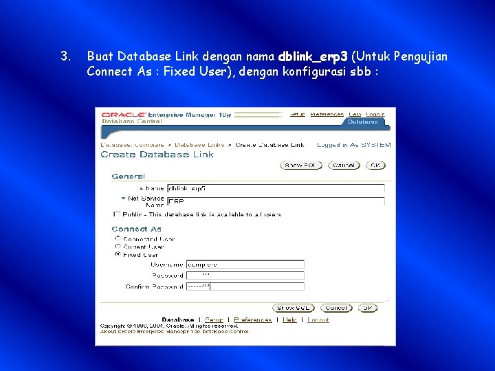 3. Buat Database Link dengan nama dblink_erp 3 (Untuk Pengujian Connect As : Fixed