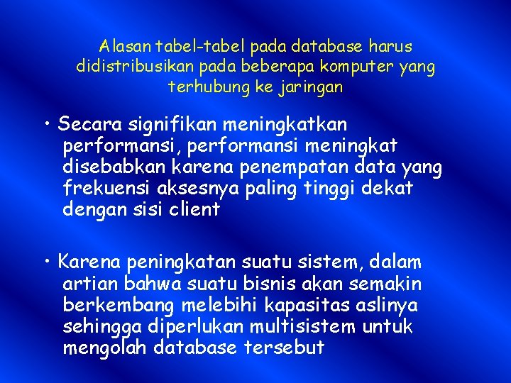 Alasan tabel-tabel pada database harus didistribusikan pada beberapa komputer yang terhubung ke jaringan •