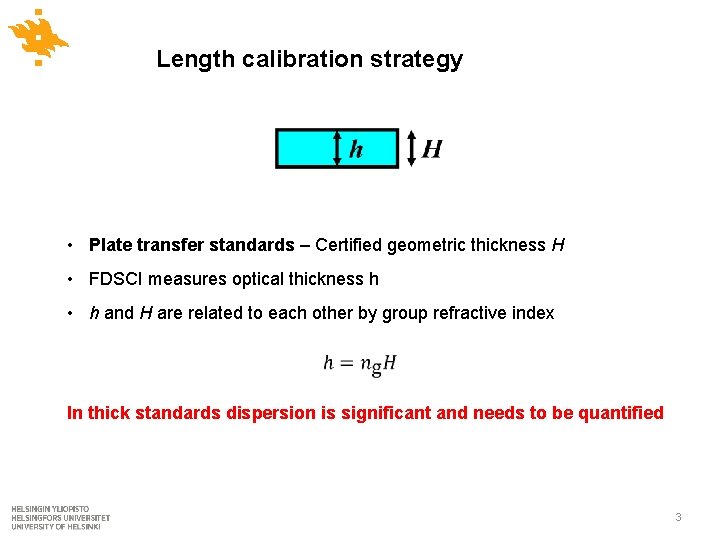 Length calibration strategy • Plate transfer standards – Certified geometric thickness H • FDSCI