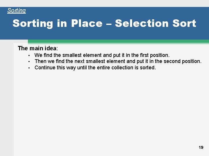 Sorting in Place – Selection Sort The main idea: • • • We find