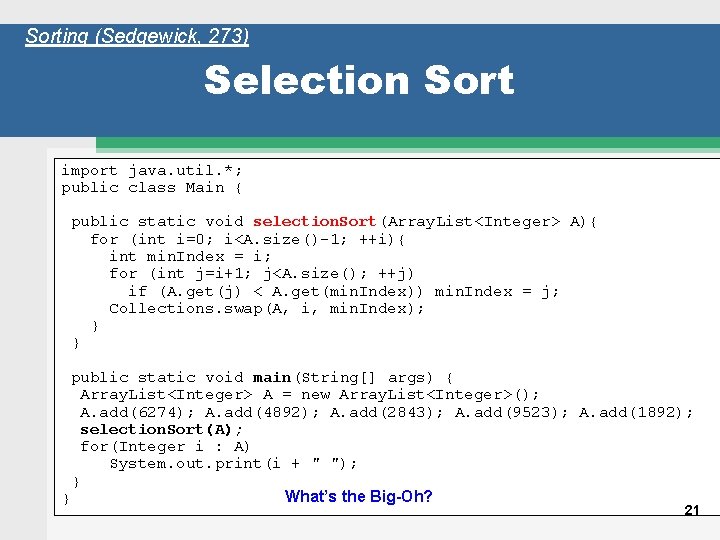 Sorting (Sedgewick, 273) Selection Sort import java. util. *; public class Main { public