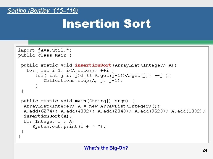 Sorting (Bentley, 115– 116) Insertion Sort import java. util. *; public class Main {