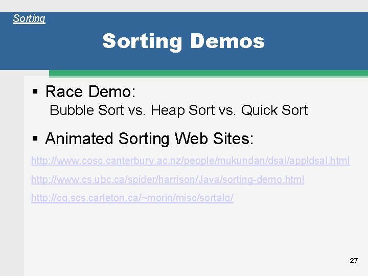 Sorting Demos Race Demo: Bubble Sort vs. Heap Sort vs. Quick Sort Animated Sorting