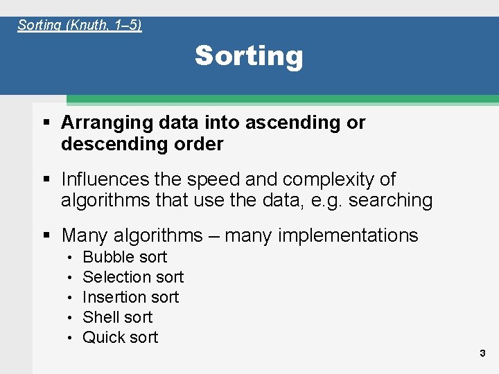 Sorting (Knuth, 1– 5) Sorting Arranging data into ascending or descending order Influences the