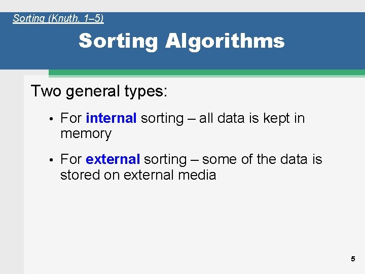 Sorting (Knuth, 1– 5) Sorting Algorithms Two general types: • For internal sorting –