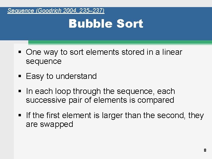 Sequence (Goodrich 2004, 235– 237) Bubble Sort One way to sort elements stored in