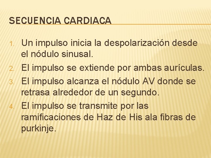 SECUENCIA CARDIACA 1. 2. 3. 4. Un impulso inicia la despolarización desde el nódulo