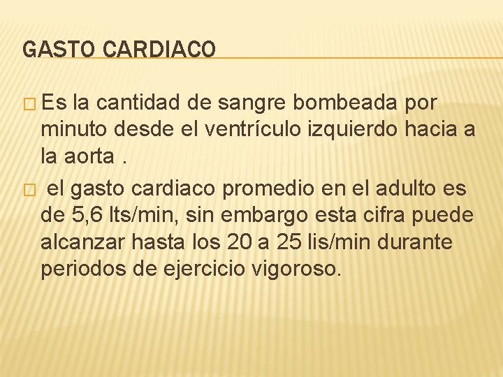 GASTO CARDIACO � Es la cantidad de sangre bombeada por minuto desde el ventrículo