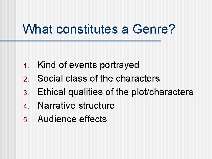 What constitutes a Genre? 1. 2. 3. 4. 5. Kind of events portrayed Social