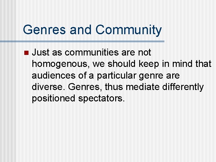 Genres and Community n Just as communities are not homogenous, we should keep in