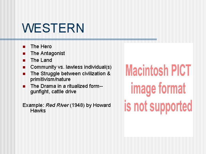 WESTERN n n n The Hero The Antagonist The Land Community vs. lawless individual(s)