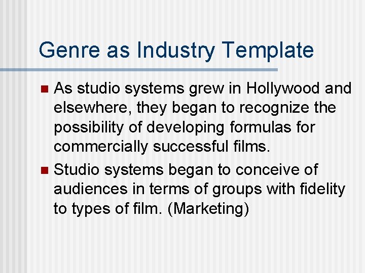 Genre as Industry Template As studio systems grew in Hollywood and elsewhere, they began