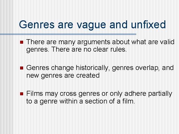 Genres are vague and unfixed n There are many arguments about what are valid
