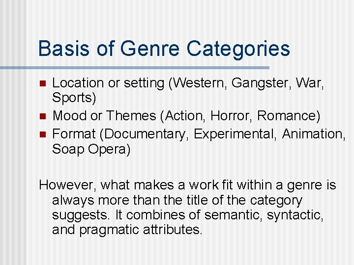 Basis of Genre Categories n n n Location or setting (Western, Gangster, War, Sports)