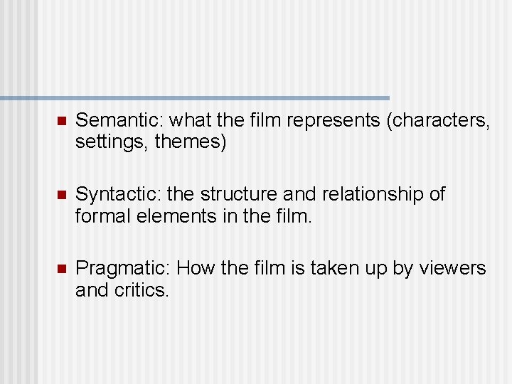 n Semantic: what the film represents (characters, settings, themes) n Syntactic: the structure and