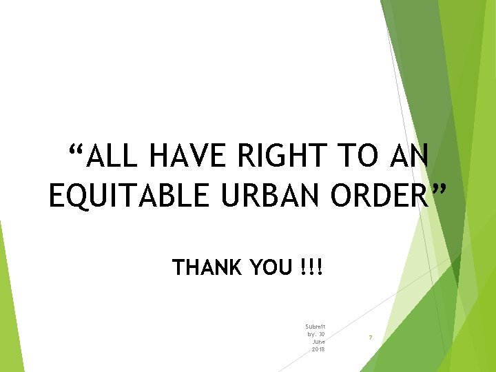 “ALL HAVE RIGHT TO AN EQUITABLE URBAN ORDER” THANK YOU !!! Submit by: 30