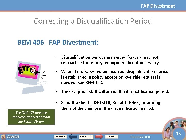 FAP Divestment Correcting a Disqualification Period BEM 406 FAP Divestment: • Disqualification periods are