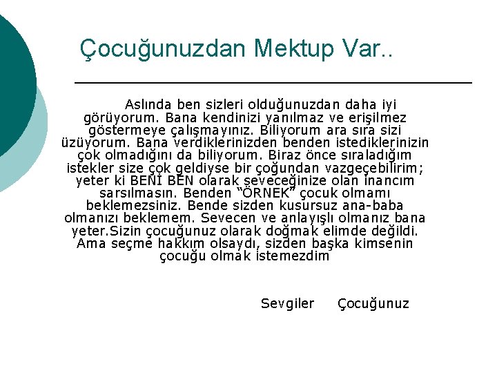 Çocuğunuzdan Mektup Var. . Aslında ben sizleri olduğunuzdan daha iyi görüyorum. Bana kendinizi yanılmaz