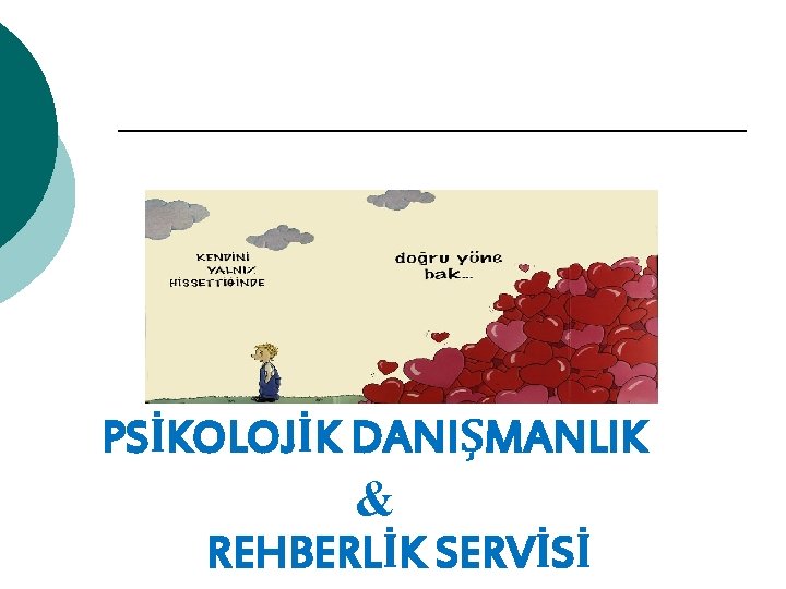 PSİKOLOJİK DANIŞMANLIK & REHBERLİK SERVİSİ 