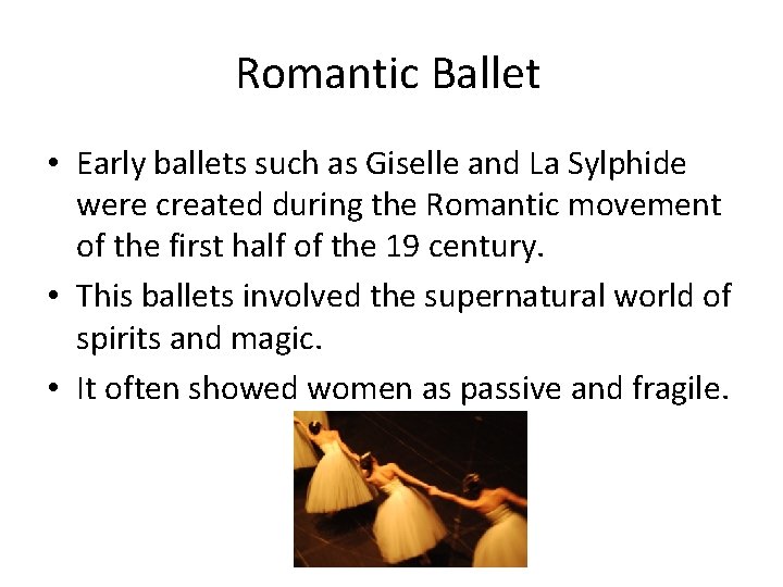 Romantic Ballet • Early ballets such as Giselle and La Sylphide were created during