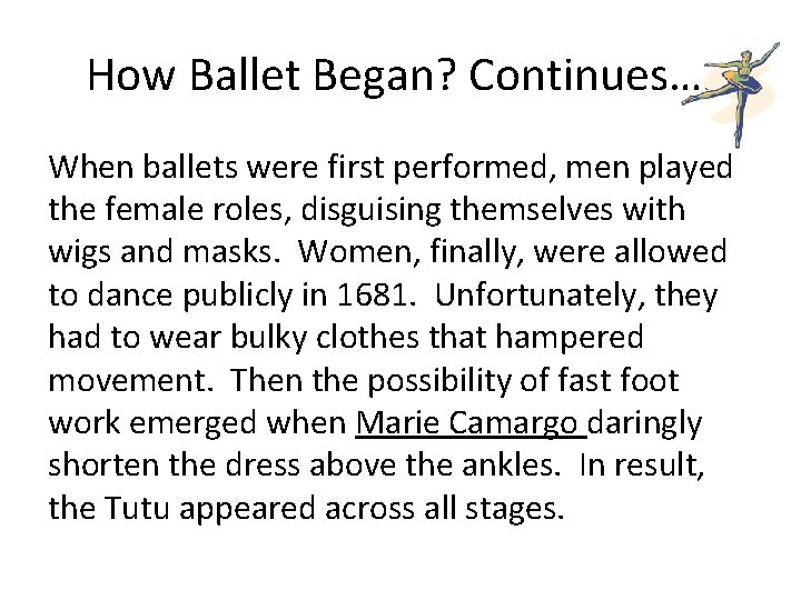 How Ballet Began? Continues…. When ballets were first performed, men played the female roles,