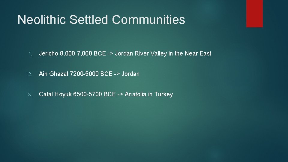 Neolithic Settled Communities 1. Jericho 8, 000 -7, 000 BCE -> Jordan River Valley