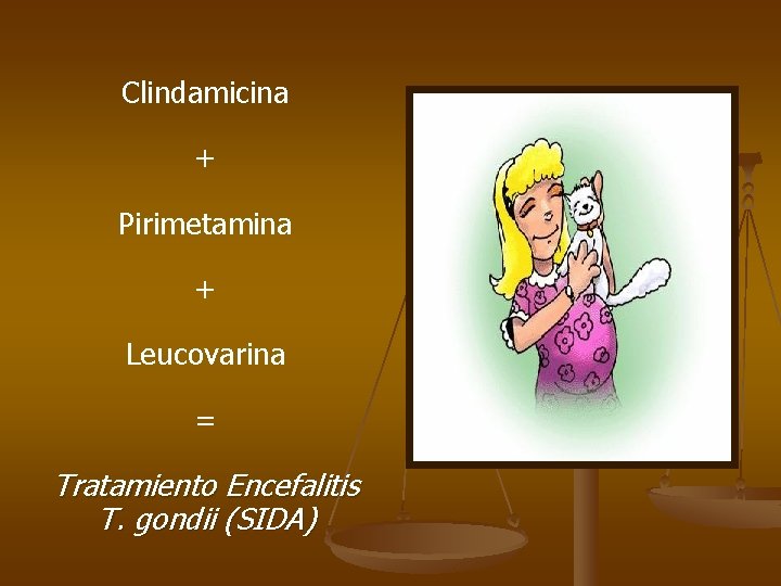 Clindamicina + Pirimetamina + Leucovarina = Tratamiento Encefalitis T. gondii (SIDA) 