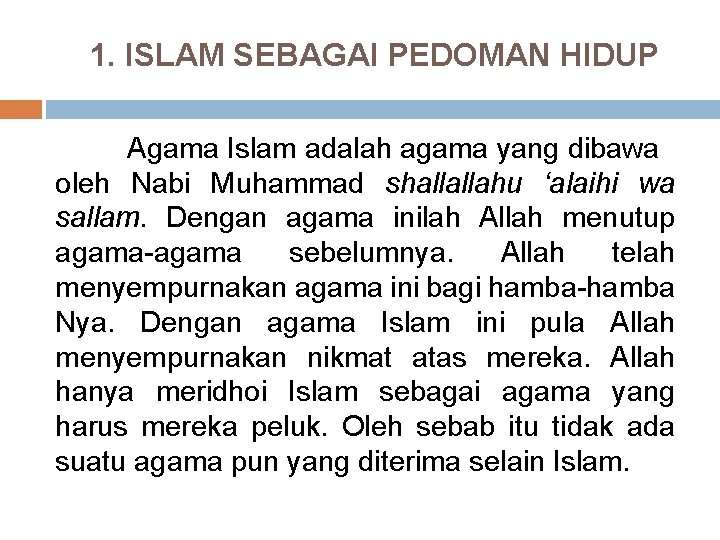 1. ISLAM SEBAGAI PEDOMAN HIDUP Agama Islam adalah agama yang dibawa oleh Nabi Muhammad