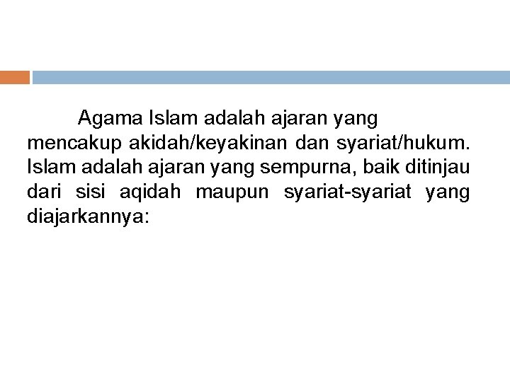 Agama Islam adalah ajaran yang mencakup akidah/keyakinan dan syariat/hukum. Islam adalah ajaran yang sempurna,