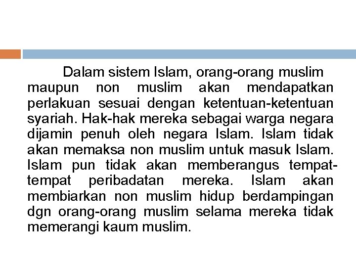 Dalam sistem Islam, orang-orang muslim maupun non muslim akan mendapatkan perlakuan sesuai dengan ketentuan-ketentuan