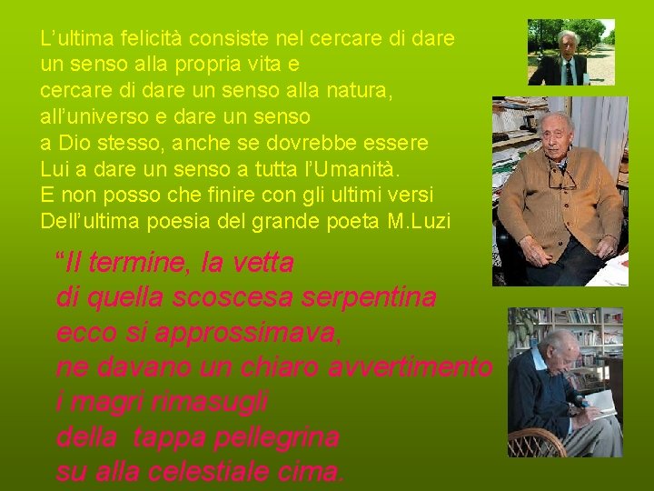 L’ultima felicità consiste nel cercare di dare un senso alla propria vita e cercare