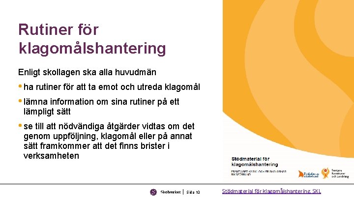 Rutiner för klagomålshantering Enligt skollagen ska alla huvudmän • ha rutiner för att ta