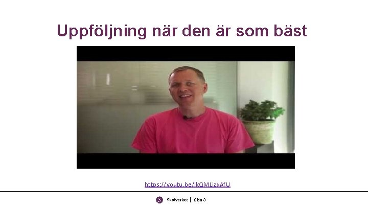 Uppföljning när den är som bäst https: //youtu. be/lk. QMLizx. Af. U Sida 3