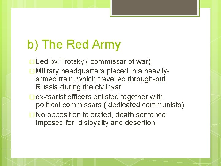 b) The Red Army � Led by Trotsky ( commissar of war) � Military