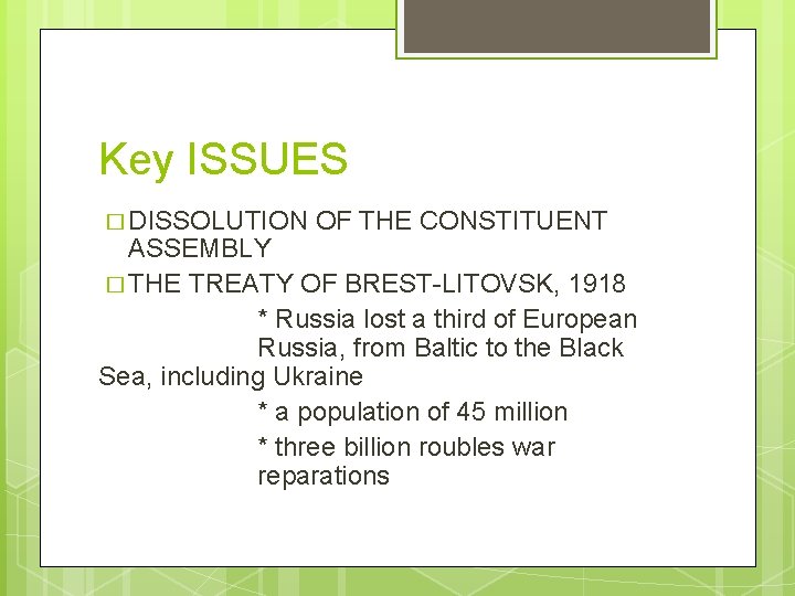Key ISSUES � DISSOLUTION OF THE CONSTITUENT ASSEMBLY � THE TREATY OF BREST-LITOVSK, 1918