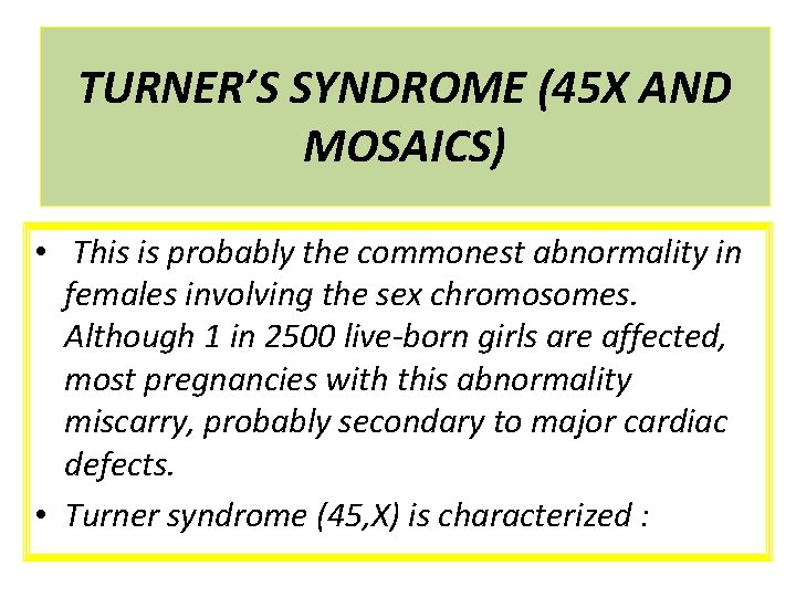 TURNER’S SYNDROME (45 X AND MOSAICS) • This is probably the commonest abnormality in