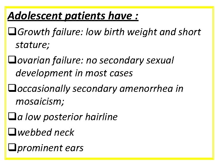 Adolescent patients have : q. Growth failure: low birth weight and short stature; qovarian