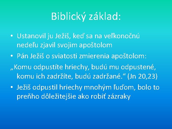 Biblický základ: • Ustanovil ju Ježiš, keď sa na veľkonočnú nedeľu zjavil svojim apoštolom