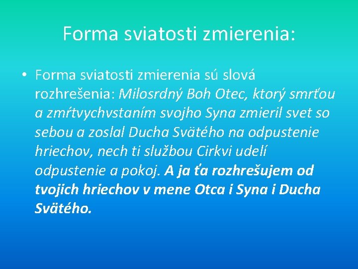 Forma sviatosti zmierenia: • Forma sviatosti zmierenia sú slová rozhrešenia: Milosrdný Boh Otec, ktorý