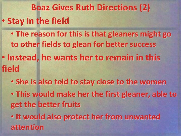 Boaz Gives Ruth Directions (2) • Stay in the field • The reason for