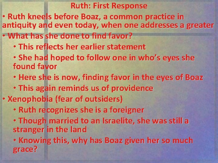 Ruth: First Response • Ruth kneels before Boaz, a common practice in antiquity and