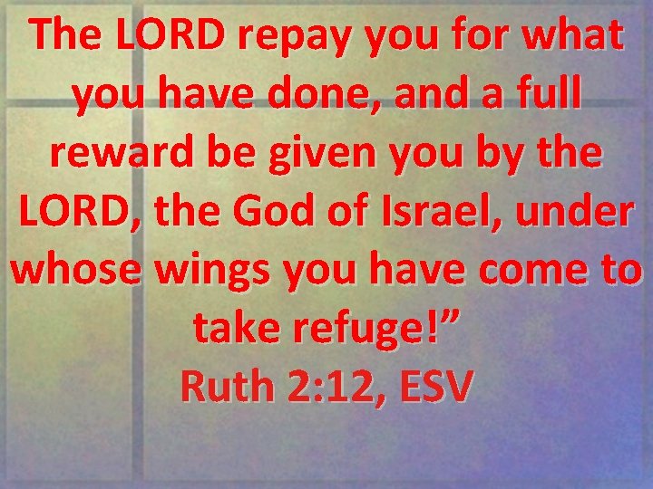 The LORD repay you for what you have done, and a full reward be