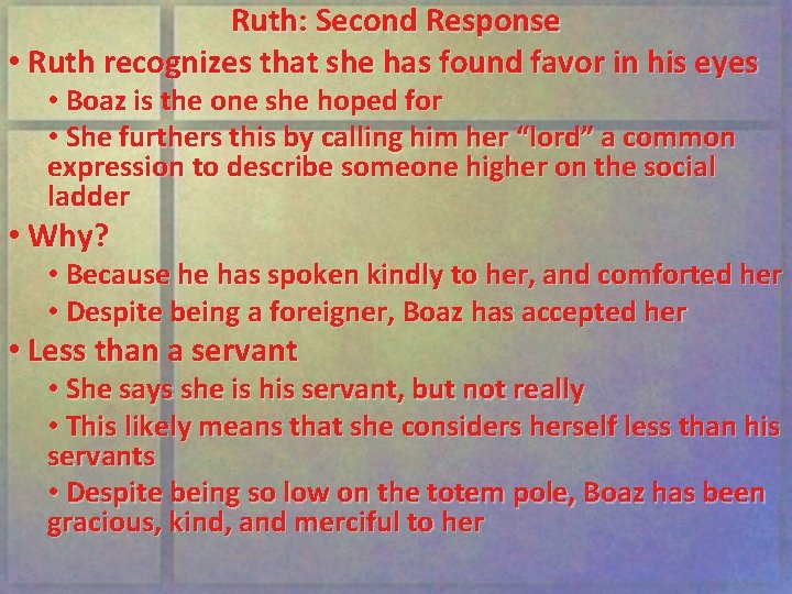 Ruth: Second Response • Ruth recognizes that she has found favor in his eyes